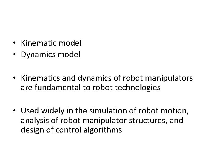  • Kinematic model • Dynamics model • Kinematics and dynamics of robot manipulators