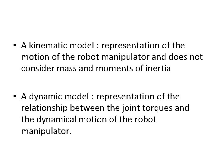  • A kinematic model : representation of the motion of the robot manipulator