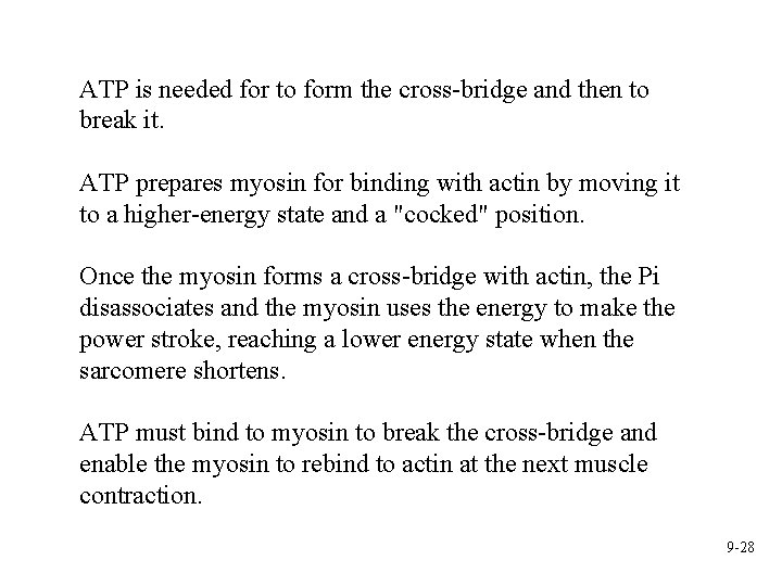 ATP is needed for to form the cross-bridge and then to break it. ATP