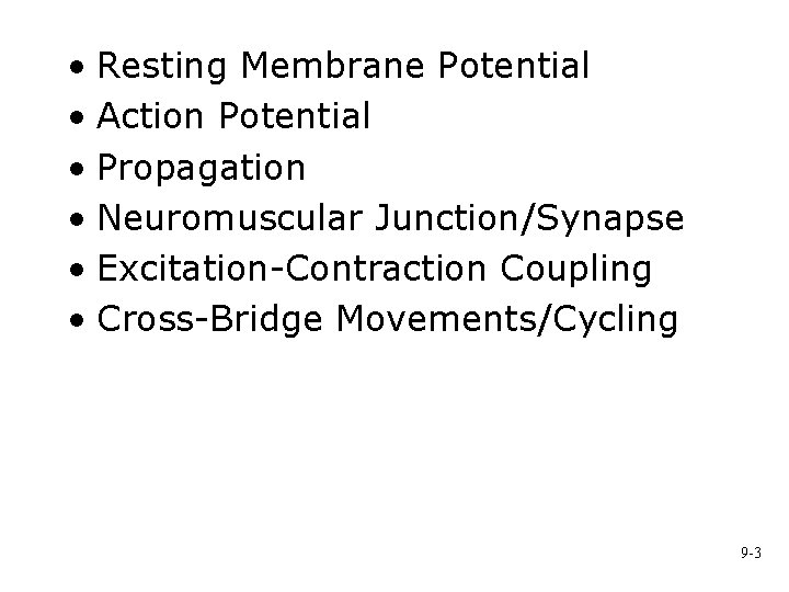  • Resting Membrane Potential • Action Potential • Propagation • Neuromuscular Junction/Synapse •