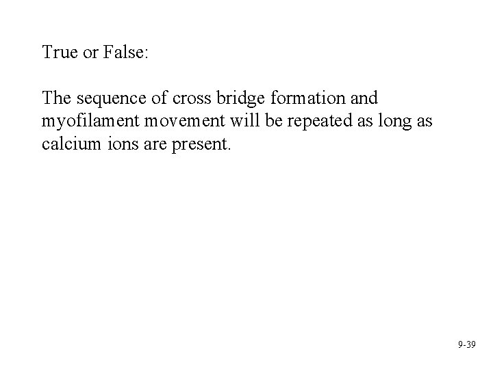 True or False: The sequence of cross bridge formation and myofilament movement will be