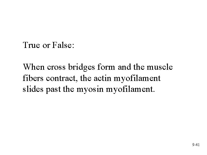 True or False: When cross bridges form and the muscle fibers contract, the actin