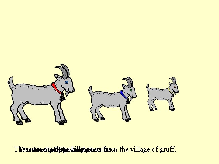 These are three billy from the village of gruff. The three There is the