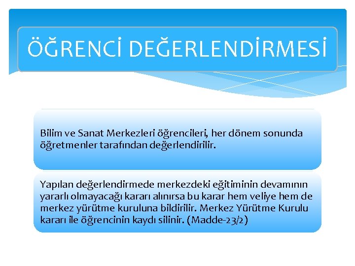 ÖĞRENCİ DEĞERLENDİRMESİ Bilim ve Sanat Merkezleri öğrencileri, her dönem sonunda öğretmenler tarafından değerlendirilir. Yapılan