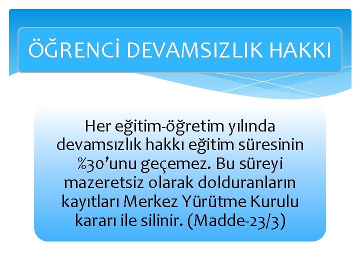 ÖĞRENCİ DEVAMSIZLIK HAKKI Her eğitim-öğretim yılında devamsızlık hakkı eğitim süresinin %30’unu geçemez. Bu süreyi