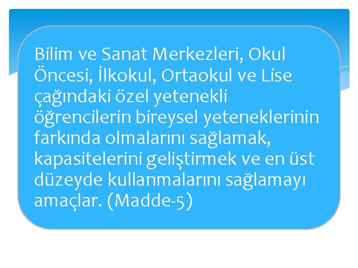 Bilim ve Sanat Merkezleri, Okul Öncesi, İlkokul, Ortaokul ve Lise çağındaki özel yetenekli öğrencilerin