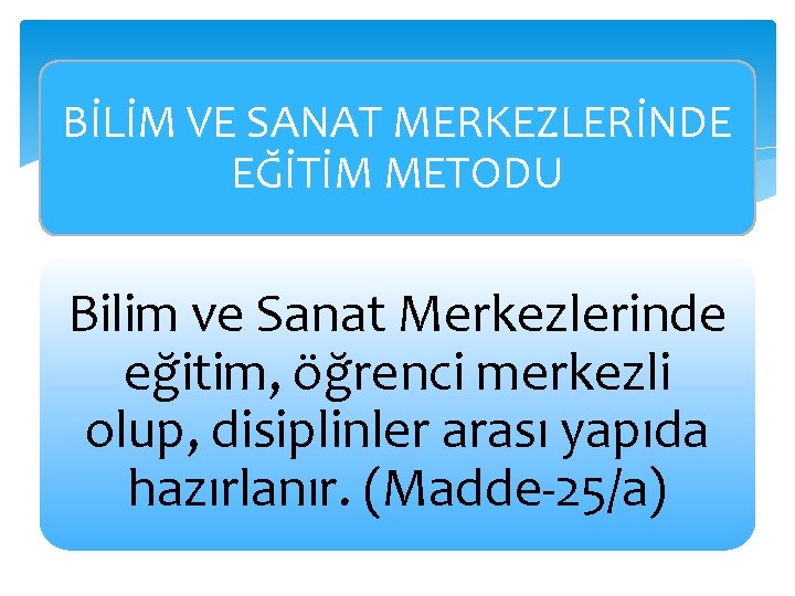 BİLİM VE SANAT MERKEZLERİNDE EĞİTİM METODU Bilim ve Sanat Merkezlerinde eğitim, öğrenci merkezli olup,