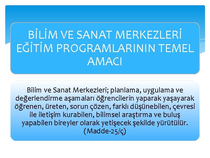 BİLİM VE SANAT MERKEZLERİ EĞİTİM PROGRAMLARININ TEMEL AMACI Bilim ve Sanat Merkezleri; planlama, uygulama