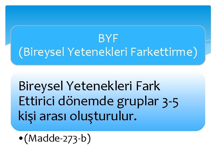 BYF (Bireysel Yetenekleri Farkettirme) Bireysel Yetenekleri Fark Ettirici dönemde gruplar 3 -5 kişi arası