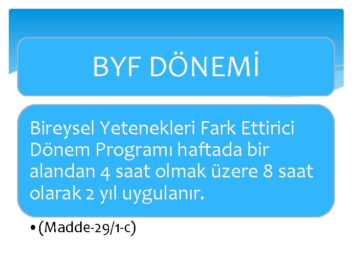 BYF DÖNEMİ Bireysel Yetenekleri Fark Ettirici Dönem Programı haftada bir alandan 4 saat olmak