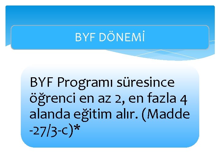 BYF DÖNEMİ BYF Programı süresince öğrenci en az 2, en fazla 4 alanda eğitim