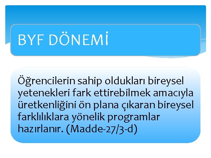 BYF DÖNEMİ Öğrencilerin sahip oldukları bireysel yetenekleri fark ettirebilmek amacıyla üretkenliğini ön plana çıkaran