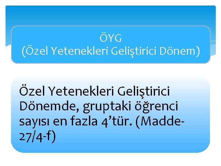 ÖYG (Özel Yetenekleri Geliştirici Dönem) Özel Yetenekleri Geliştirici Dönemde, gruptaki öğrenci sayısı en fazla