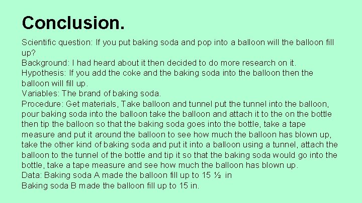 Conclusion. Scientific question: If you put baking soda and pop into a balloon will