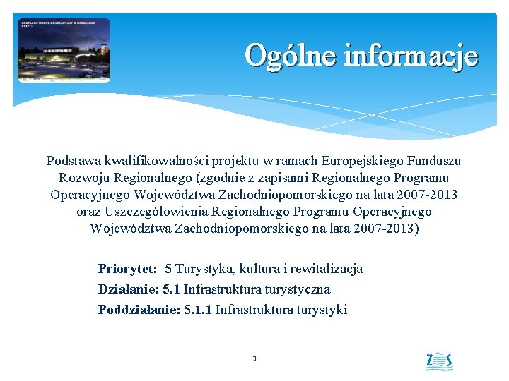 Ogólne informacje Podstawa kwalifikowalności projektu w ramach Europejskiego Funduszu Rozwoju Regionalnego (zgodnie z zapisami