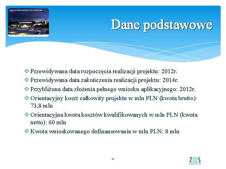 Dane podstawowe v Przewidywana data rozpoczęcia realizacji projektu: 2012 r. v Przewidywana data zakończenia