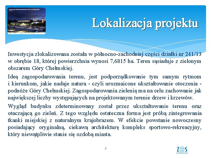 Lokalizacja projektu Inwestycja zlokalizowana została w północno-zachodniej części działki nr 241/13 w obrębie 18,