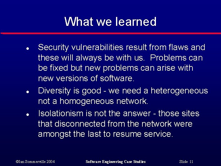 What we learned l l l Security vulnerabilities result from flaws and these will