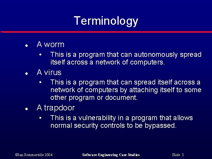 Terminology l A worm • l A virus • l This is a program