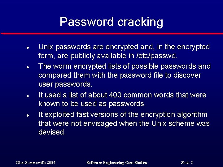 Password cracking l l Unix passwords are encrypted and, in the encrypted form, are