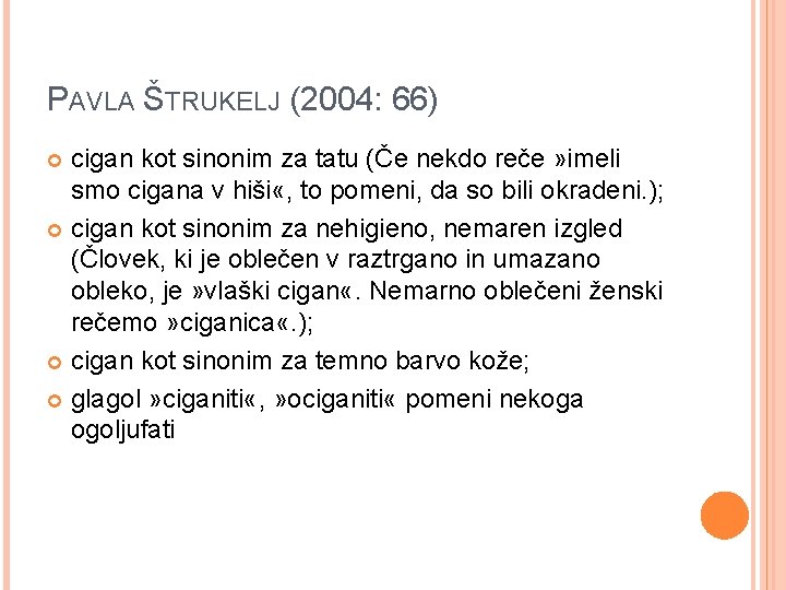 PAVLA ŠTRUKELJ (2004: 66) cigan kot sinonim za tatu (Če nekdo reče » imeli