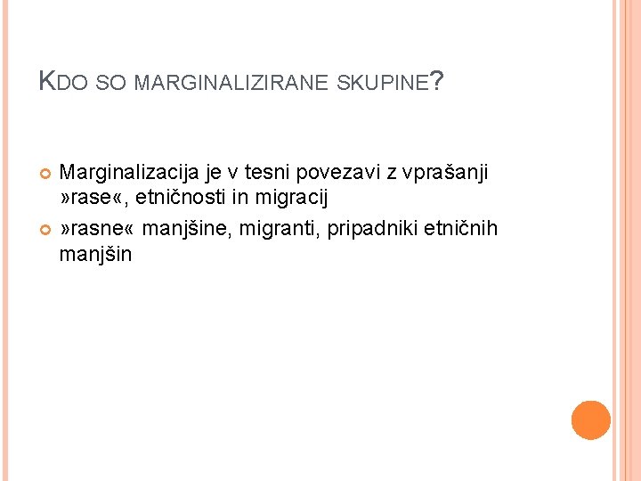 KDO SO MARGINALIZIRANE SKUPINE? Marginalizacija je v tesni povezavi z vprašanji » rase «,