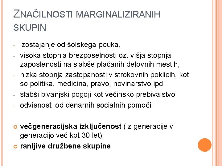 ZNAČILNOSTI MARGINALIZIRANIH SKUPIN - - - izostajanje od šolskega pouka, visoka stopnja brezposelnosti oz.