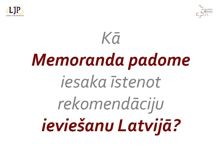 Kā Memoranda padome iesaka īstenot rekomendāciju ieviešanu Latvijā? 