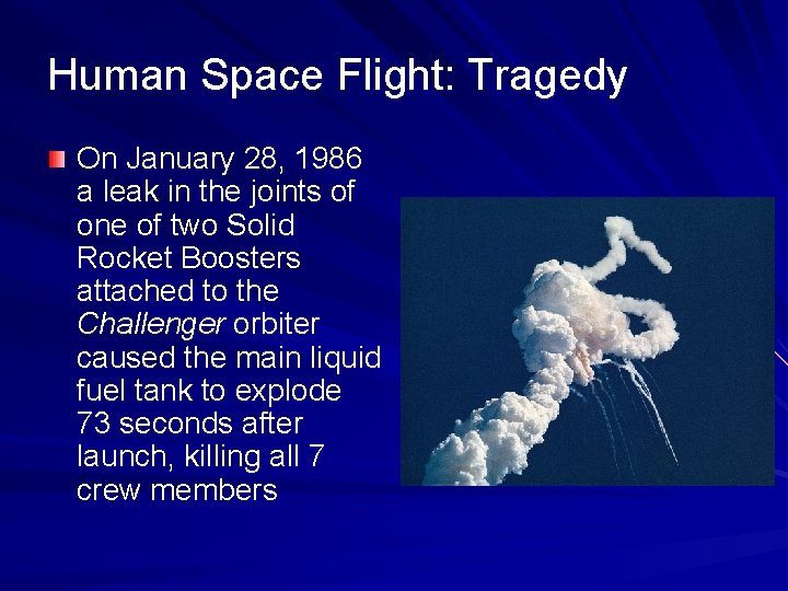 Human Space Flight: Tragedy On January 28, 1986 a leak in the joints of