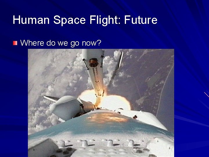 Human Space Flight: Future Where do we go now? 