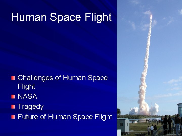 Human Space Flight Challenges of Human Space Flight NASA Tragedy Future of Human Space