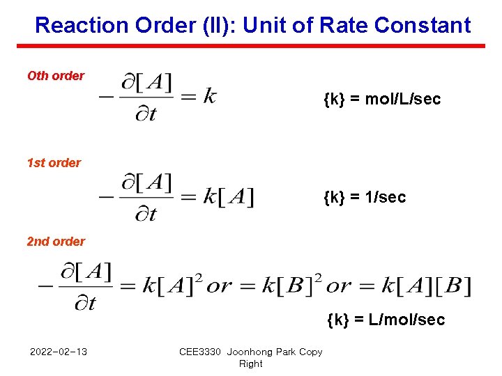 Reaction Order (II): Unit of Rate Constant Oth order {k} = mol/L/sec 1 st