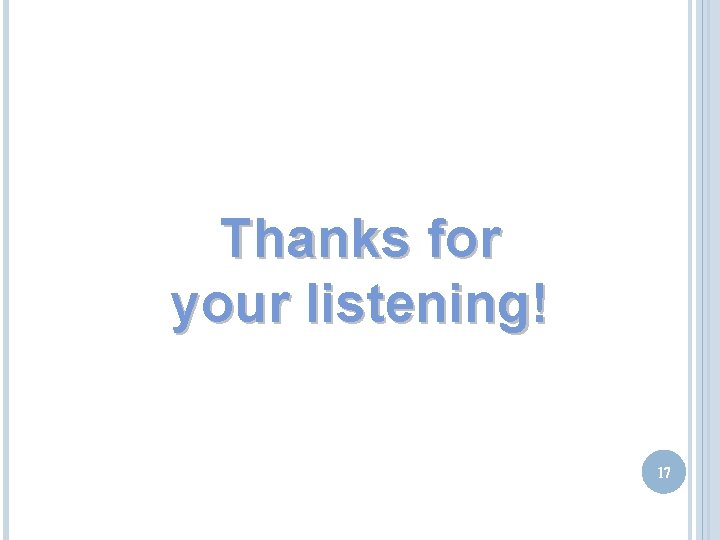 Thanks for your listening! 17 