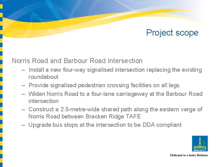 Project scope Norris Road and Barbour Road Intersection – Install a new four-way signalised