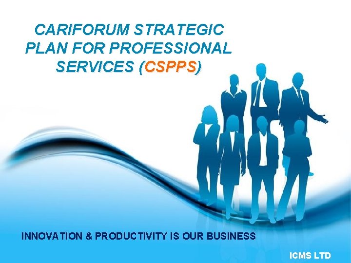CARIFORUM STRATEGIC PLAN FOR PROFESSIONAL SERVICES (CSPPS) INNOVATION & PRODUCTIVITY IS OUR BUSINESS Free