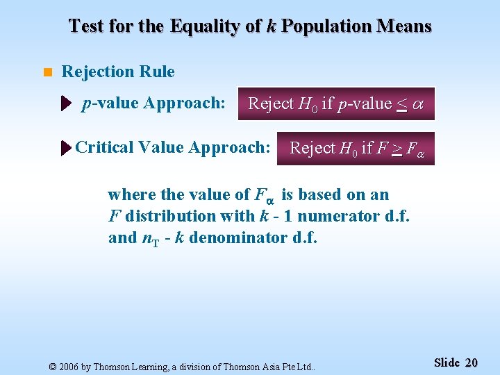 Test for the Equality of k Population Means n Rejection Rule p-value Approach: Reject