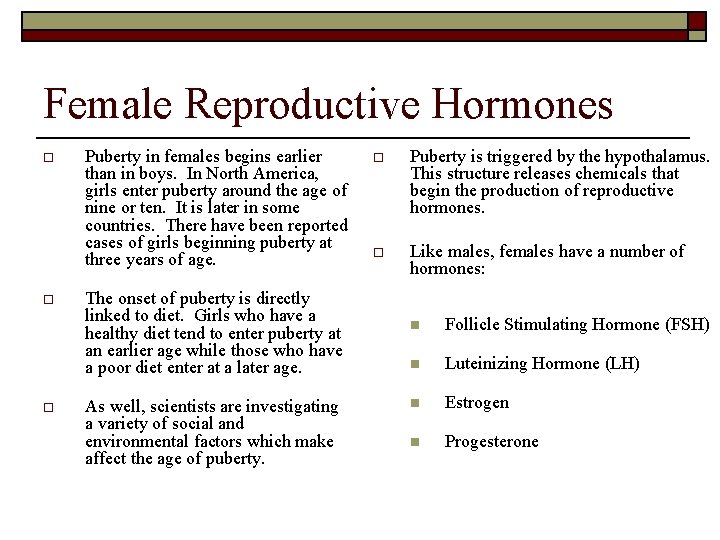 Female Reproductive Hormones o o o Puberty in females begins earlier than in boys.