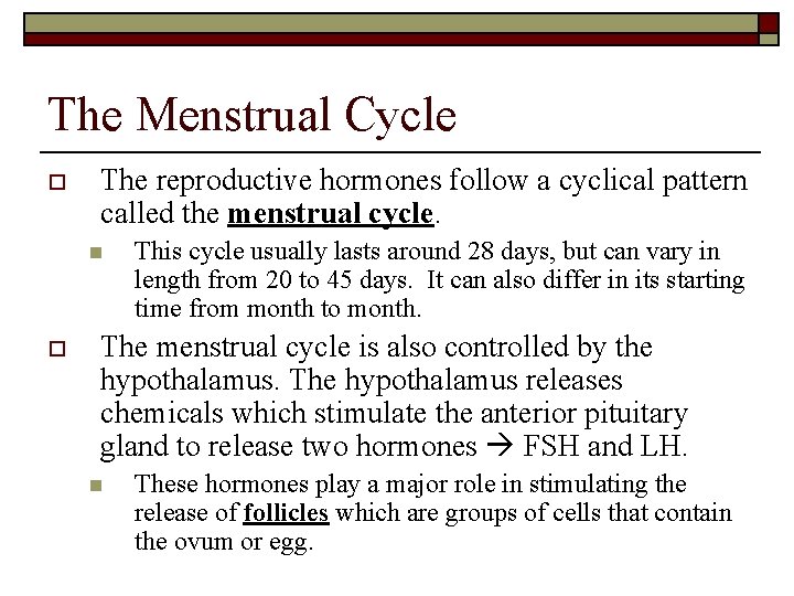 The Menstrual Cycle o The reproductive hormones follow a cyclical pattern called the menstrual