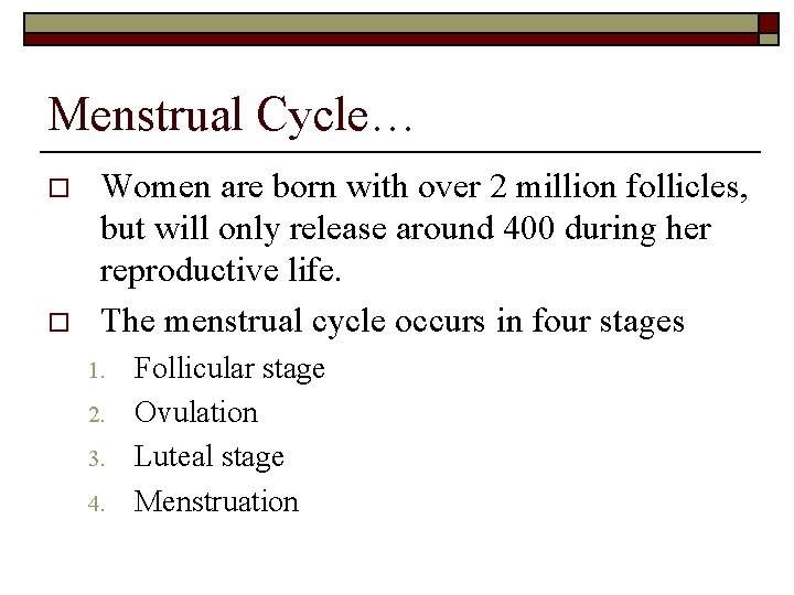 Menstrual Cycle… o o Women are born with over 2 million follicles, but will