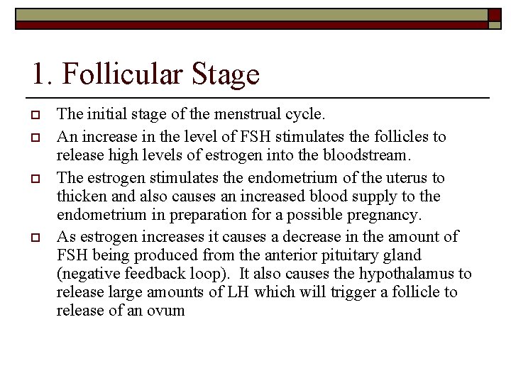 1. Follicular Stage o o The initial stage of the menstrual cycle. An increase