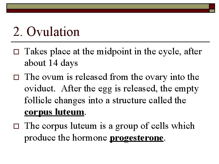 2. Ovulation o o o Takes place at the midpoint in the cycle, after