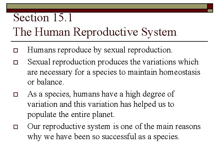 Section 15. 1 The Human Reproductive System o o Humans reproduce by sexual reproduction.