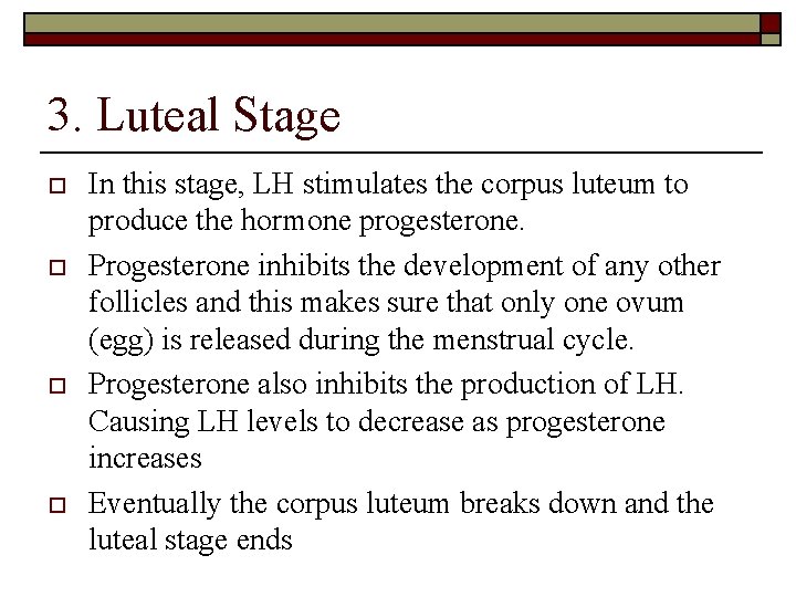 3. Luteal Stage o o In this stage, LH stimulates the corpus luteum to