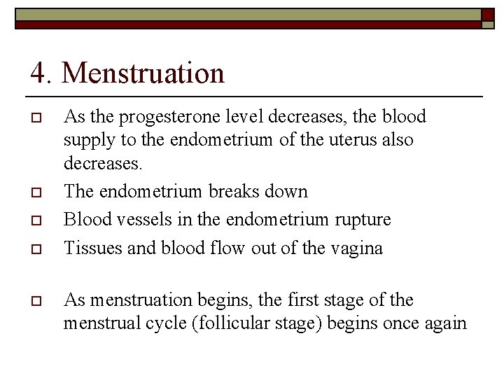 4. Menstruation o o o As the progesterone level decreases, the blood supply to