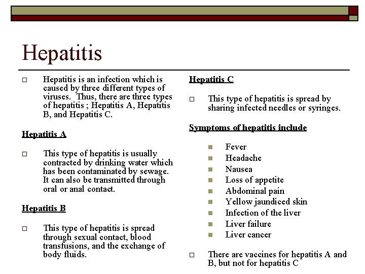 Hepatitis o Hepatitis is an infection which is caused by three different types of