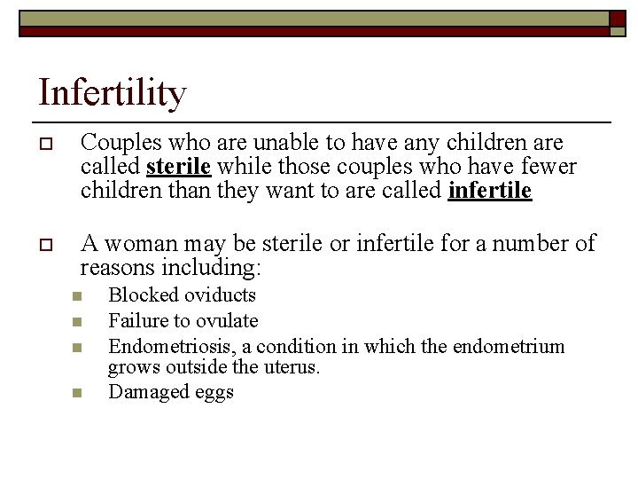 Infertility o Couples who are unable to have any children are called sterile while