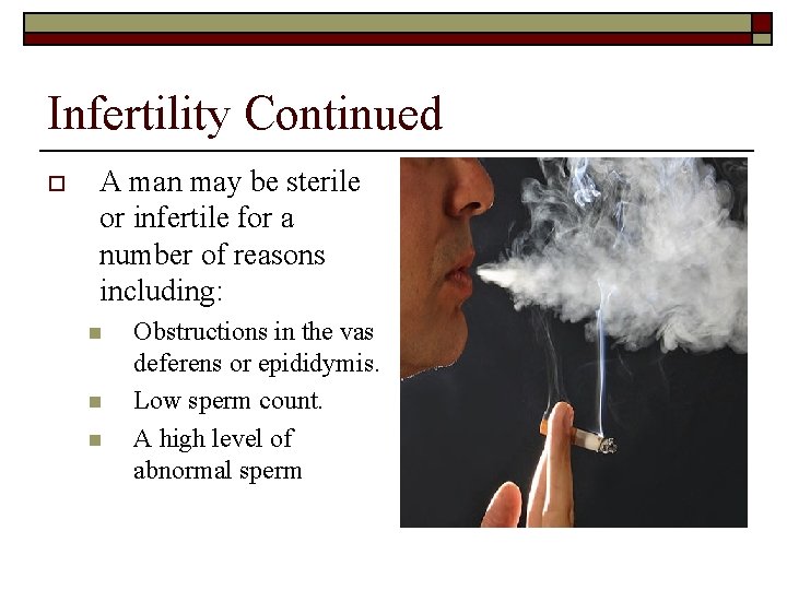 Infertility Continued o A man may be sterile or infertile for a number of