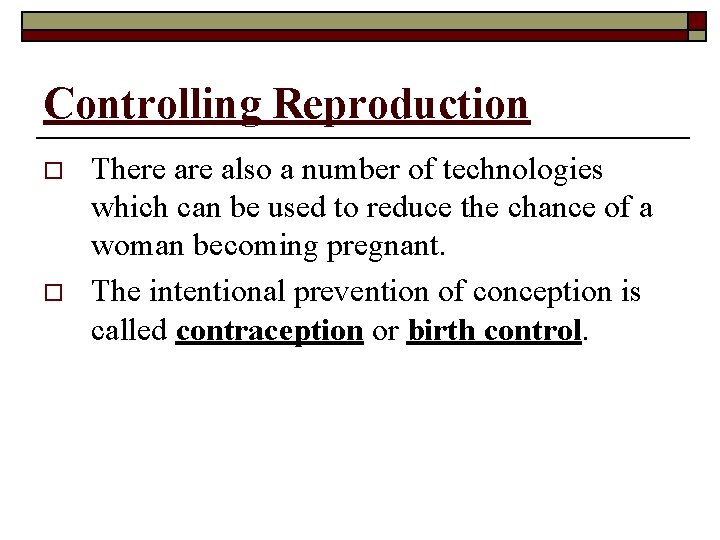 Controlling Reproduction o o There also a number of technologies which can be used