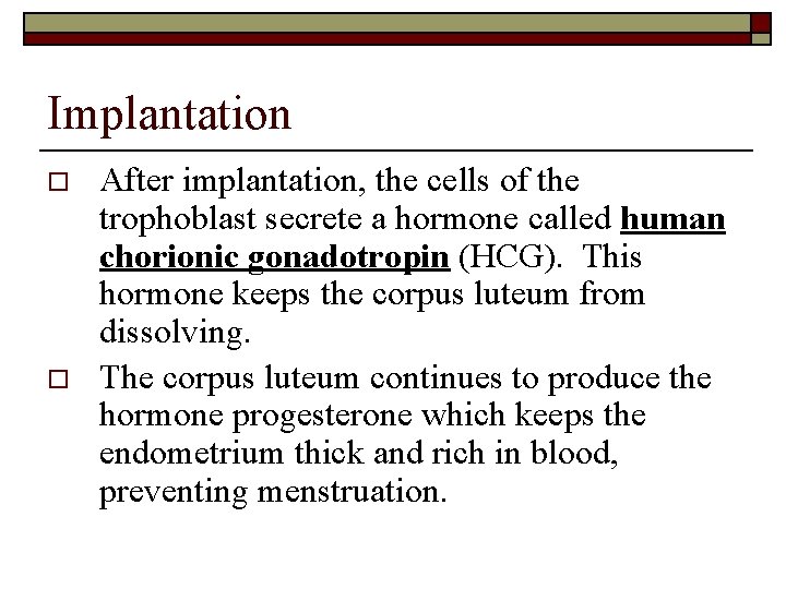 Implantation o o After implantation, the cells of the trophoblast secrete a hormone called