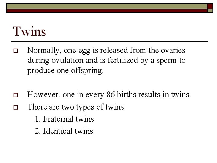 Twins o Normally, one egg is released from the ovaries during ovulation and is